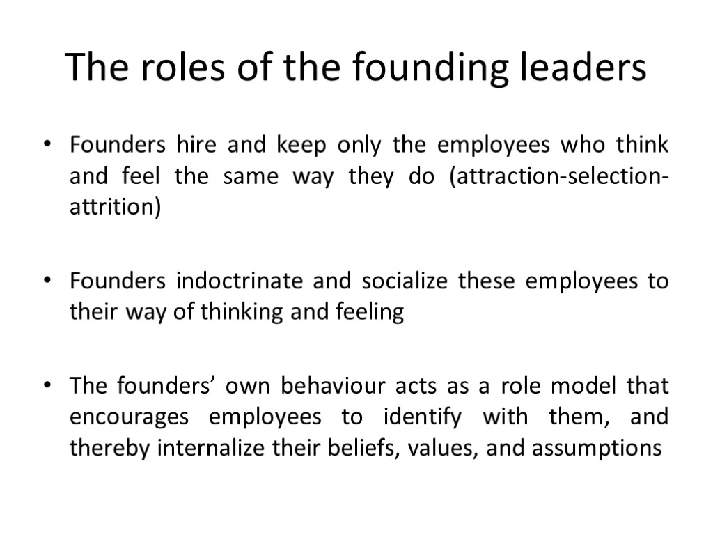 The roles of the founding leaders Founders hire and keep only the employees who